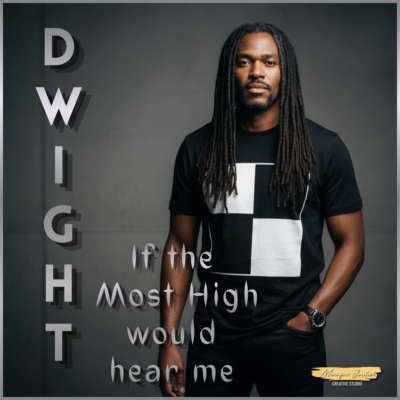 Dwight - If the Most High would hear me